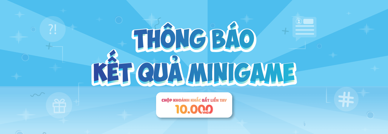 Danh sách trúng giải minigame: Chộp khoảnh khắc – bắt liền tay 10K