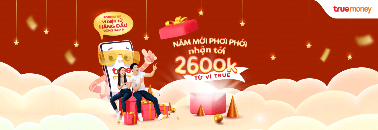NĂM MỚI PHƠI PHỚI, NHẬN TỚI 2600K TỪ VÍ TRUEMONEY.