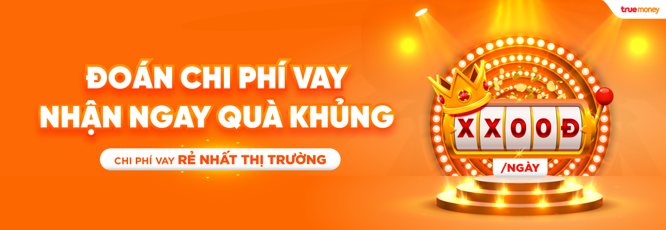 ĐOÁN CHI PHÍ VAY, NHẬN NGAY QUÀ KHỦNG