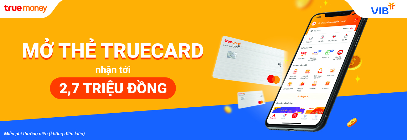 MỞ THẺ TRUECARD, RINH NGAY “DEAL” KHỦNG 2,7 TRIỆU ĐỒNG