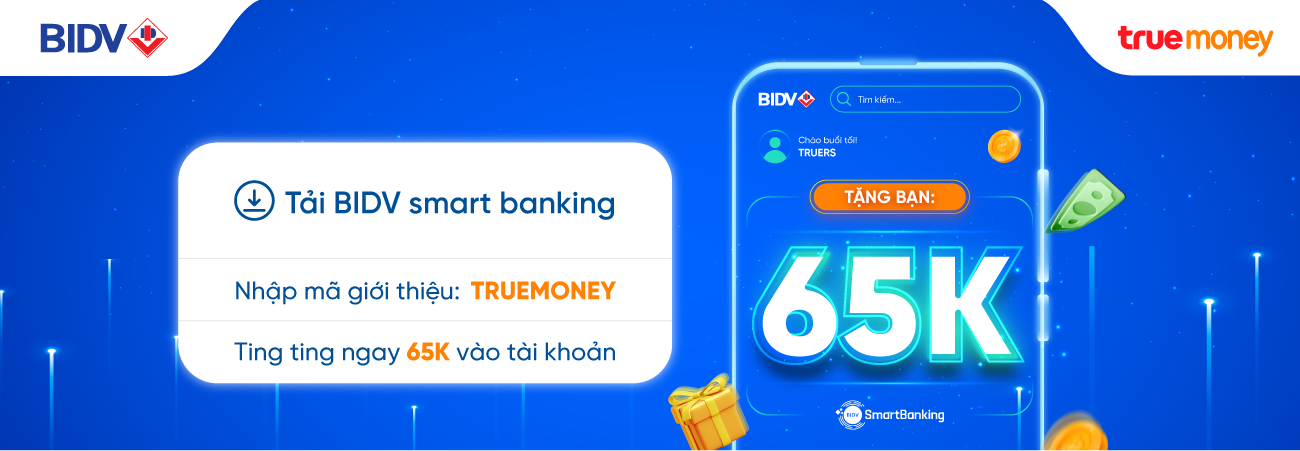 TẶNG QUÀ 65K DÀNH RIÊNG KHÁCH HÀNG TRUEMONEY KHI MỞ TÀI KHOẢN BIDV ONLINE