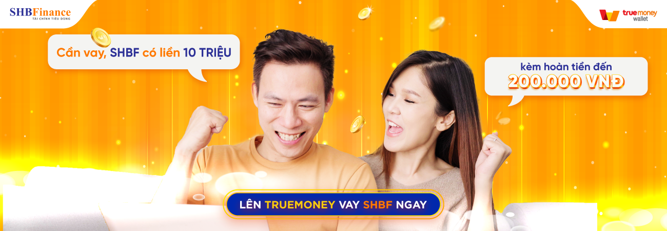 VAY TIÊU DÙNG SHBF TRÊN VÍ TRUEMONEY, QUÀ TẶNG 15 TRIỆU ĐÃ SẴN SÀNG
